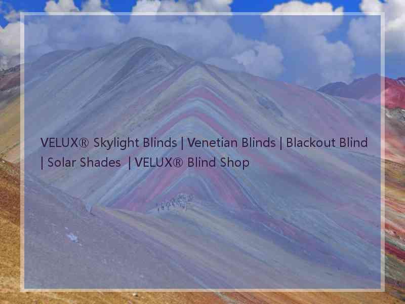 VELUX® Skylight Blinds | Venetian Blinds | Blackout Blind | Solar Shades  | VELUX® Blind Shop